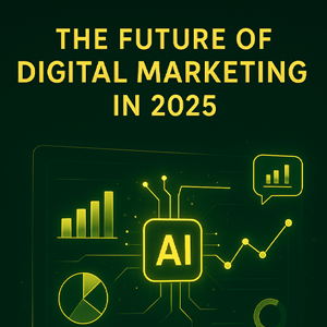 The Future of Digital Marketing in 2025
